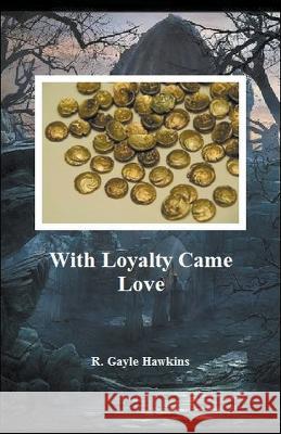 With Loyalty Came Love R Gayle Hawkins 9781393815709 R. Gayle Hawkins