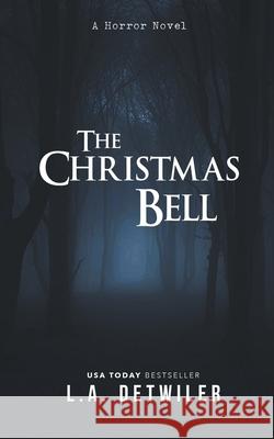 The Christmas Bell: A Horror Novel L. a. Detwiler 9781393816874