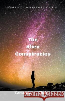The Alien Conspiracies Karan Mohan Thakur 9781393818809 Karan Mohan Thakur