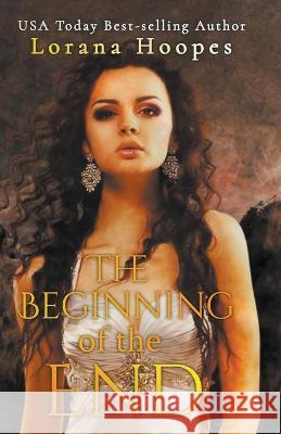 The Beginning of the End Lorana Hoopes 9781393820741 Lorana Hoopes