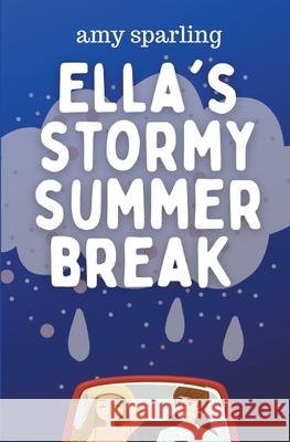 Ella's Stormy Summer Break Amy Sparling 9781393827139 Amy Sparling