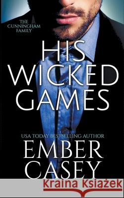 His Wicked Games (The Cunningham Family #1) Ember Casey 9781393834144 Ember Casey