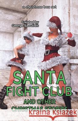 Santa Fight Club and Other Christmas Stories George Saoulidis 9781393835066 Mythography Studios