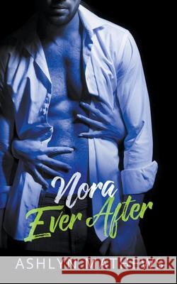 Nora Ever After Ashlyn Mathews 9781393835172 Commencement Bay Publishing