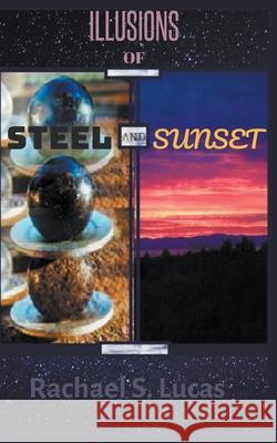 Illusions Of Steel And Sunset Rachael S. Lucas 9781393837558