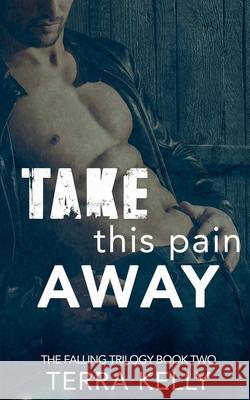 Take This Pain Away Terra Kelly 9781393841395 Balto Creative Media, LLC