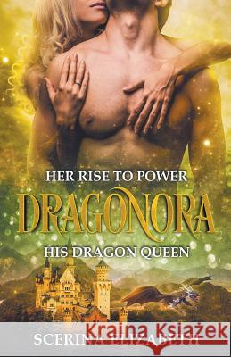 Dragonora: Her Rise To Power & His Dragon Queen Scerina Elizabeth 9781393843009 Draft2digital