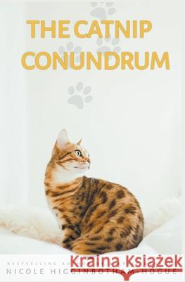 The Catnip Conundrum Nicole Higginbotham-Hogue 9781393845713