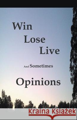 Win Lose Live And Sometimes Opinions James Greene 9781393850090