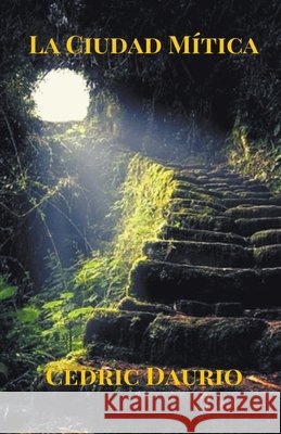 La Ciudad Mítica Cedric Daurio 9781393851776 Draft2digital
