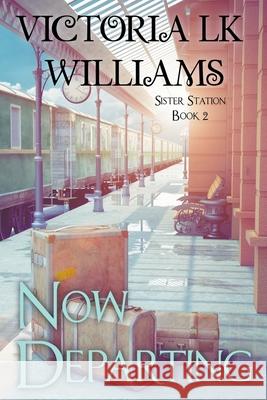 Now Departing Victoria Lk Williams 9781393852445 Sun, Sand & Stories Publishing