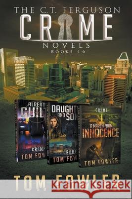 The C.T. Ferguson Crime Novels: Books 4-6 Tom Fowler 9781393854371 Draft2digital