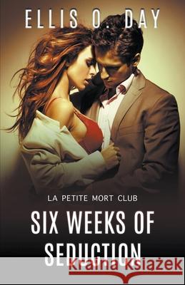 Six Weeks of Seduction Ellis O. Day 9781393856856 Lsodea