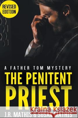 The Penitent Priest J R Mathis, Susan Mathis 9781393857839 Mercy and Justice Mysteries