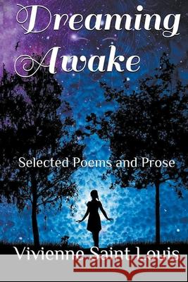 Dreaming Awake - Selected Poetry and Prose Vivienne Saint Louis 9781393859635