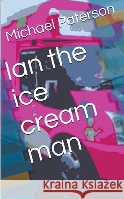 Ian the Ice Cream Man Michael Paterson 9781393863816