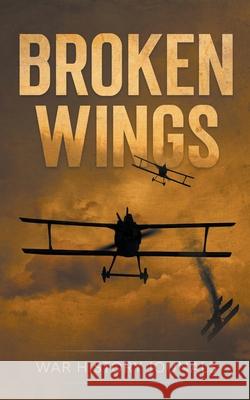 Broken Wings: WWI Fighter Ace's Story of Escape and Survival War History Journals 9781393874676