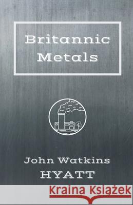 Britannic Metals John Watkins Hyatt 9781393876915