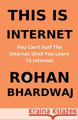 This Is Internet Rohan Bhardwaj 9781393877240 Rohan Bhardwaj