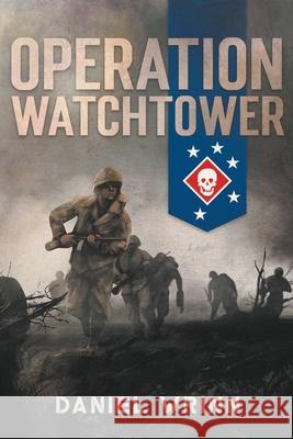 Operation Watchtower Daniel Wrinn 9781393892250 War History Journals