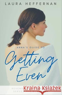 Anna's Guide to Getting Even Laura Heffernan 9781393892441