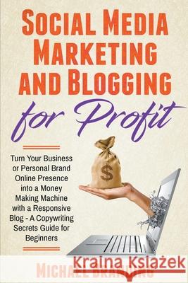 Social Media Marketing and Blogging for Profit Michael Branding 9781393896265