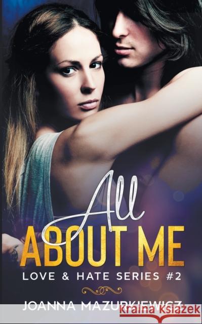 All About Me (Love & Hate Series #2) Joanna Mazurkiewicz 9781393899815 Draft2digital