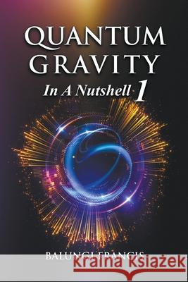 Quantum Gravity in a Nutshell1 Balungi Francis 9781393908401 Bill Stone Services