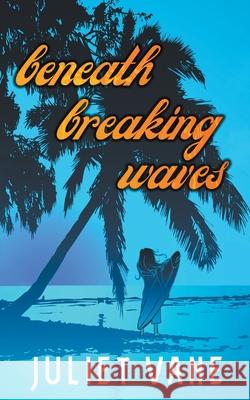 Beneath Breaking Waves Juliet Vane 9781393909149 Draft2digital