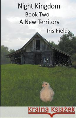 Night Kingdom, Book Two, A New Territory Iris Fields 9781393913948 Iris Fields