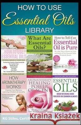 How to Use Essential Oils Library Kg Stiles 9781393914679 Health Mastery Press