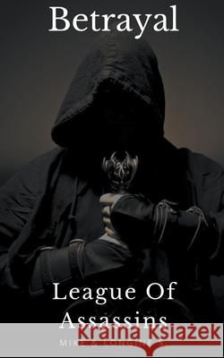 League Of Assassins: Betrayal Mike S, Longine S 9781393923275 Draft2digital