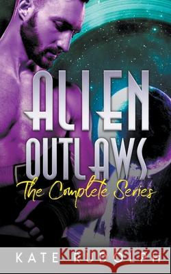 Alien Outlaws: The Complete Series Kate Rudolph 9781393927679 Draft2digital