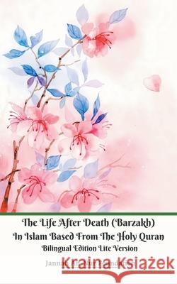 The Life After Death (Barzakh) In Islam Based from The Holy Quran Bilingual Edition Lite Version Jannah An-Nur Foundation 9781393931881 Jannah Firdaus Mediapro Studio
