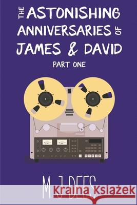 The Astonishing Anniversaries of James and David, Part One M J Dees 9781393936046 Draft2digital
