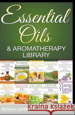 Essential Oils & Aromatherapy Library Kg Stiles 9781393941286 Health Mastery Press