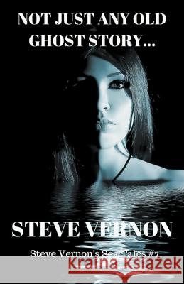 Not Just Any Old Ghost Story Steve Vernon 9781393941774 Stark Raven Publishing