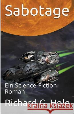 Sabotage: Ein Science-Fiction-Roman Richard G Hole   9781393963110 Richard G. Hole