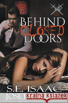 Behind Closed Doors S. E. Isaac Josette Reuel 9781393968771 Evanlea Publishing