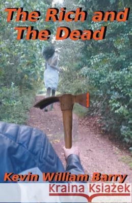 The Rich and The Dead Kevin William Barry 9781393969471