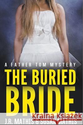 The Buried Bride J R Mathis, Susan Mathis 9781393973652 Mercy and Justice Mysteries