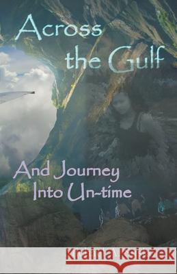 Across the Gulf and Journey Into Un-Time Michael A Susko 9781393977209 Allroneofus Publishing