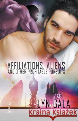 Affiliations, Aliens, and Other Profitable Pursuits Lyn Gala 9781393977681 Draft2digital