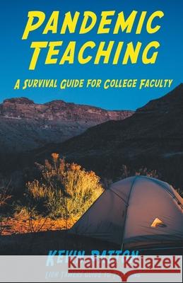 Pandemic Teaching: A Survival Guide for College Faculty Kevin Patton 9781393977919 Lion Den Inc.