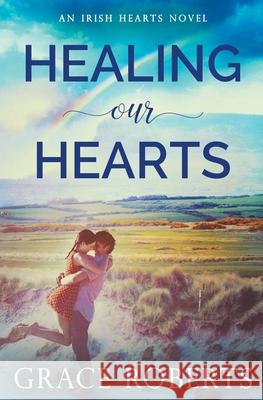 Healing Our Hearts Grace Roberts 9781393979111