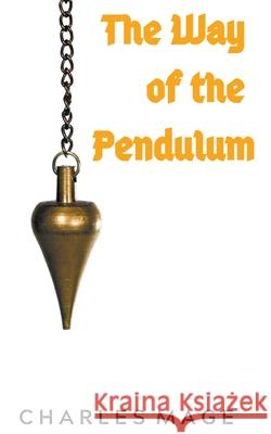 The Way of the Pendulum Charles Mage 9781393982937 Draft2digital