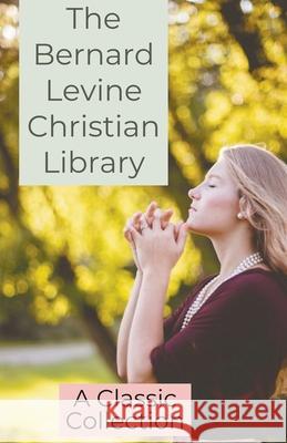 The Bernard Levine Christian Library Bernard Levine 9781393983019