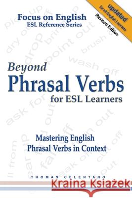 Beyond Phrasal Verbs for ESL Learners: Mastering English Phrasal Verbs in Context Thomas Celentano 9781393983668 Draft2digital