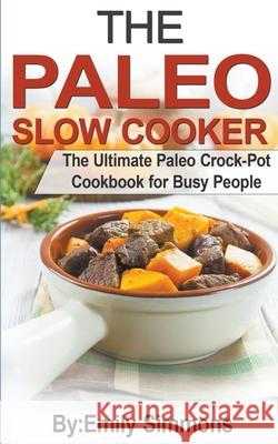 The Paleo Slow Cooker Emily Simmons 9781393985365 Heirs Publishing Company