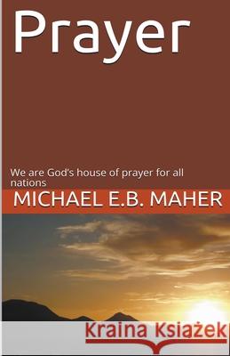 Prayer Michael E B Maher 9781393991595 Michael Maher Ministries